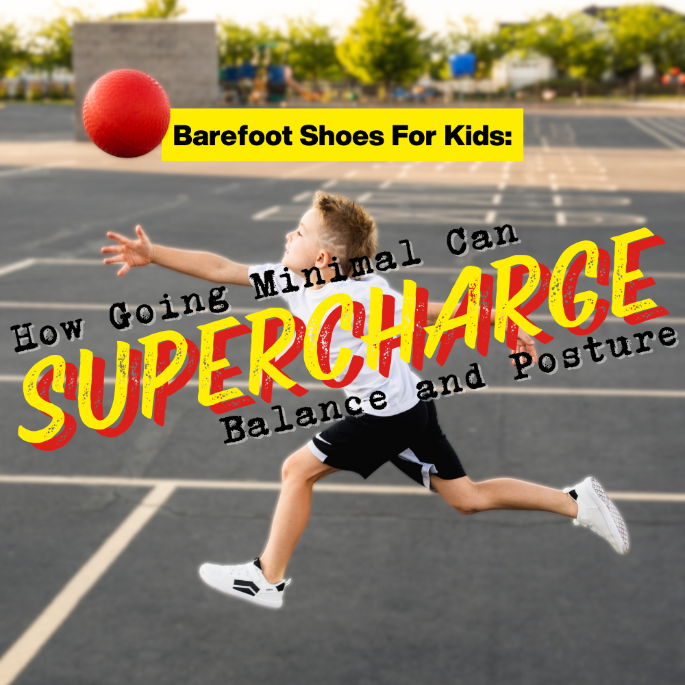 Barefoot Shoes for Kids: How Going Minimal Can Supercharge Balance & Posture